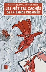Les métiers cachés de la bande dessinée - Emmanuel Reuzé ; Jean-Luc Coudray - 9782376500780
