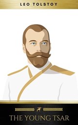 The Young Tsar - Leo Tolstoy ; Golden Deer Classics - 9782377935208