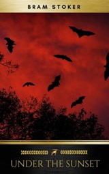 Under the Sunset - Bram Stoker ; Golden Deer Classics - 9782377935314