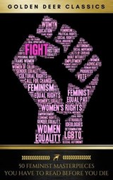 50 Feminist Masterpieces you have to read before you die (Golden Deer Classics) - Louisa May Alcott ; Jane Austen ; Anne Brontë ; Kate Chopin ; Charlotte Perkins Gilman ; Emma Goldman ; Virginia Woolf ; Clara Zetkin ; Mary Wollstonecraft ; Edith Wharton ; Mark Twain ; Dora B. Montefiore ; Henry James ; Golden Deer Classics - 9782377936045