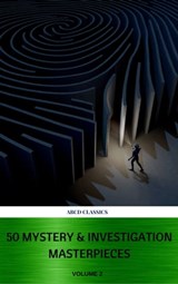 50 Mystery & Investigation Masterpieces (Active TOC) (ABCD Classics) vol: 2 - Mark Twain ; Agatha Christie ; Arthur Conan Doyle ; Edgar Allan Poe ; Dorothy Leigh Sayers ; G.K Chesterton ; Charles Dickens ; Jules Verne ; Wilkie Collins ; Joseph Smith Fletcher ; R. Austin Freeman ; Maurice Leblanc ; Sax Rohmer ; ABCD Classics - 9782377936243