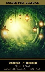 20 Eternal Masterpieces Of Fantasy (Golden Deer Classics) - George MacDonald ; Charles Kingsley ; Golden Deer Classics ; Lewis Carroll ; William Morris ; C. J. Cutcliffe Hyne ; Ernest Bramah Smith ; L. Frank Baum ; Edith Nesbit ; G. K. Chesterton ; Kenneth Grahame ; William Hope Hodgson ; J.M. Barrie ; David Linds - 9782377938346