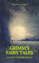 Grimm's Fairy Tales: Complete and Illustrated (Best Navigation, Active TOC) (Prometheus Classics) - Jacob Grimm ; Wilhelm Grimm - 9782378070939