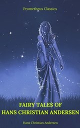 Fairy Tales of Hans Christian Andersen (Prometheus Classics) - Hans Christian Andersen - 9782378070991