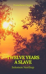 Twelve Years a Slave (Best Navigation, Active TOC) (Prometheus Classics) - Solomon Northup - 9782378071271