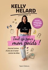 Kelly Helard - Tout ça pour mon poids ! - Kelly Helard - 9782378152710