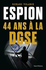 Espion - 44 ans à la DGSE - Richard Volange - 9782378153274