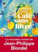 Café sans filtre - Jean-Philippe Blondel - 9782378803117