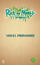 Rick & Morty : L'Intégrale T3 - Kyle Starks ; Zac Gorman ; Sarah Graley ; Marc Ellerby ; CJ Cannon ; Katy Farina - 9782378873905