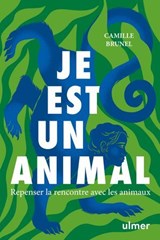 Je est un animal - Repenser la rencontre avec les animaux - Camille Brunel - 9782379224362