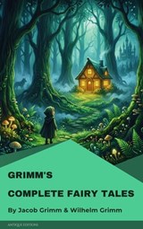 Grimm's Complete Fairy Tales - Jacob Grimm ; Wilhelm Grimm - 9782379265600