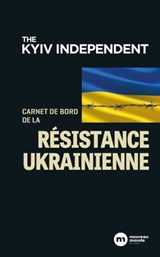 Carnet de bord de la résistance ukrainienne - The Kyiv Independent - 9782380943283