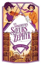 Les dangereuses soeurs Zéphyr - Laëtitia Casado - 9782381675084