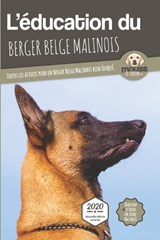 L'EDUCATION DU BERGER BELGE MALINOIS - Edition 2020 enrichie - LE CHIEN,  Mouss - 9782381760049