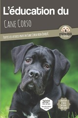 L'EDUCATION DU CANE CORSO - Edition 2021 enrichie - LE CHIEN,  Mouss - 9782381760971