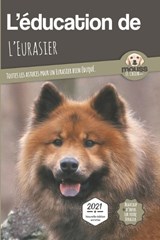 L'EDUCATION DE L'EURASIER - Edition 2021 - LE CHIEN,  Mouss - 9782381761091