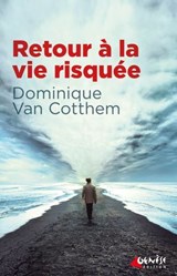 Retour à la vie risquée - Dominique Van Cotthem - 9782382010525