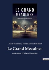 Le Grand Meaulnes - Alain-Fournier ; Henri-Alban Fournier - 9782382742280