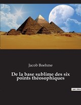 De la base sublime des six points théosophiques - Jacob Boehme - 9782382749562