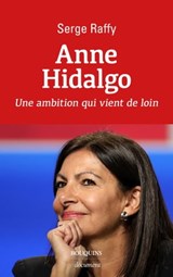 Anne Hidalgo - Une ambition qui vient de loin - Serge Raffy - 9782382921111
