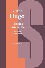 Histoire d'un crime - Déposition d'un témoin - Victor Hugo ; Olivier Rolin ; Jean-Claude Fizaine - 9782382927038