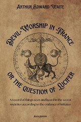 Devil-Worship in France or the question of Lucifer - Arthur Edward Waite - 9782384555512
