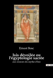 Isis dévoilée ou l'égyptologie sacrée