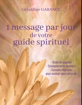 1 message par jour de votre guide spirituel - Enseignements lumineux - Conseils inspirants pour avancer dans votre vie - Géraldine Garance - 9782385383527