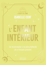 L'Enfant intérieur - Se reconnecter à sa joie profonde et à l'instant présent - Isabelle Cerf - 9782385383541