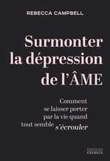 Après la nuit de l'âme, l'Éveil - Comment se laisser porter par la vie quand tout semble s'écrouler - Rebecca Campbell - 9782385383916