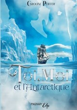 Toi, Moi et l'Antarctique - Caroline Peiffer - 9782385722678