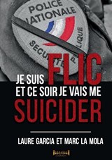 Je suis flic et ce soir je vais me suicider - Laure Garcia ; Marc La Mola ; Sudarenes Collection - 9782385723378