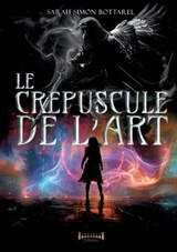 Le crépuscule de l'Art - Sarah Simon-Bottarel - 9782385723477