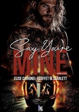 Say you're mine - Tome 1 - M Scarlett Ecoffet ; Elise Caironel - 9782385723958
