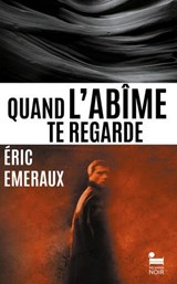 Quand l'abîme te regarde - Eric Emeraux - 9782385771294