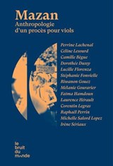 Mazan - Anthropologie d'un procès pour viols - Perrine Lachenal ; Céline Lesourd ; Camille Bègue ; Dorothée Dussy ; Lucille Florenza ; Stéphanie Fonvielle ; Riwanon Gouez ; Mélanie Gourarier ; Fatma Hamdoun ; Laurence Hérault ; Corentin Legras ; Raphaël Perrin ; Michelle Salord Lopez ; Irène Sériaux - 9782386010866