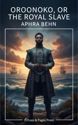Oroonoko, or the Royal Slave - Aphra Behn - 9782387177810