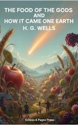 The Food of the Gods and How It Came to Earth - H. G. Wells - 9782387178176