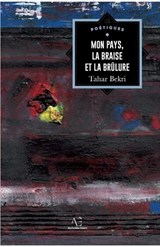 Mon pays, la braise et la brûlure - Tahar Bekri - 9782390751502
