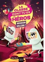 La classe dont tu es le héros - Mission volcan ! CP/CE1 6/7 ans - Lilas Nord - 9782401106352