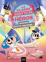 La classe dont tu es le héros - Mission Egypte ancienne ! CP/CE1 6/7 ans - Lilas Nord - 9782401109704