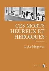 Ces morts heureux et héroïques - Luke Mogelson - 9782404006741