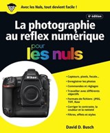La photographie au Reflex numérique 6e édition pour les nuls - David D. Busch - 9782412040478