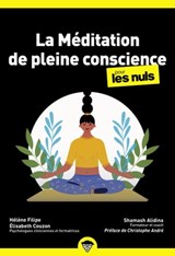 La méditation de pleine conscience pour les Nuls | préface de Christophe André | Des pratiques accessibles pour apaiser l'esprit et prendre soin de soi au quotidien. - Shamash Alidina ; Élisabeth Couzon ; Hélène Filipe - 9782412068939
