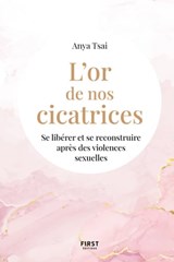 L'or de nos cicatrices - Se libérer et se reconstruire après des violences sexuels - Anya Tsai - 9782412071359