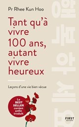 Tant qu'à vivre 100 ans, autant vivre heureux - Rhee Kun Hoo - 9782412098042