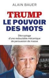 TRUMP, le pouvoir des mots - populisme, persuasion des masses, démocratie - Alain Bauer - 9782412106877
