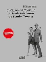 Dreamworld ou la vie fabuleuse de Daniel Treacy - Television Personalities - Benjamin Berton - 9782487270237