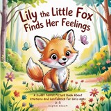 Lily the Little Fox Finds Her Feelings - Sophie Bloom - 9782487734517