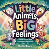 Little Animals, Big Feelings - Sophie Bloom - 9782487734531